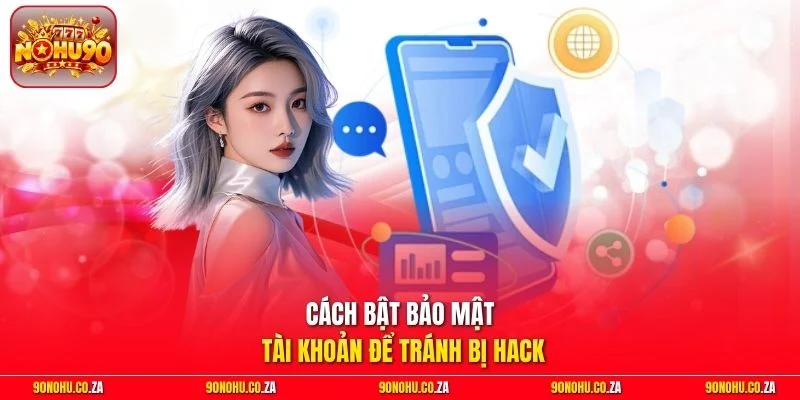 Cách bật bảo mật tài khoản để tránh bị hack